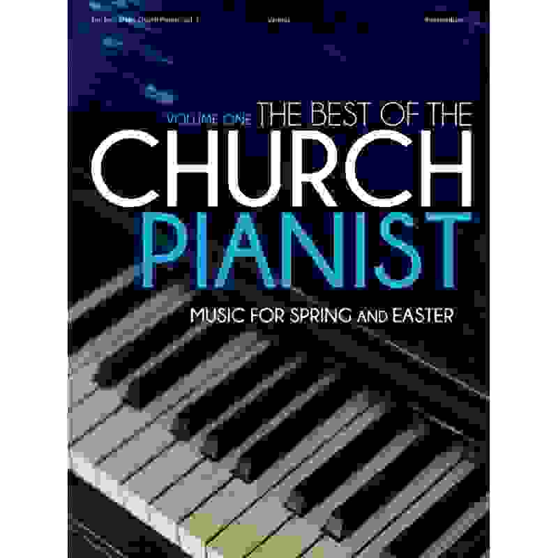 The Best of The Church Pianist - Volume 1: Music for Spring and Easter