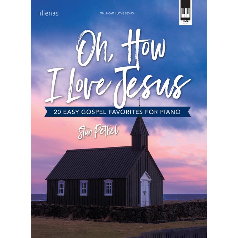 Oh How I Love Jesus 20 Easy Gospel Favorites For Piano Oh how i love jesus 20 easy gospel favorites for piano