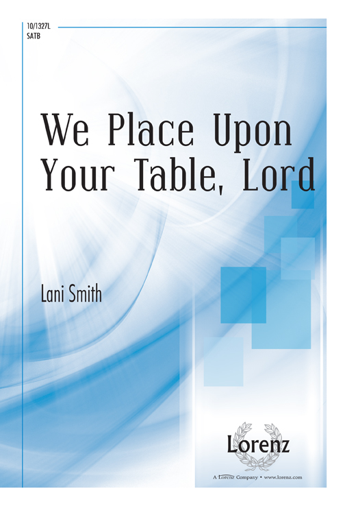 We Place Upon Your Table, Lord