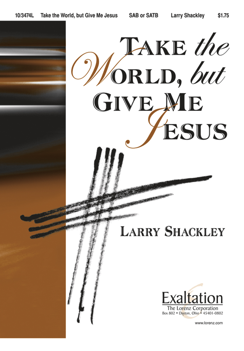 Take the World, but Give Me Jesus