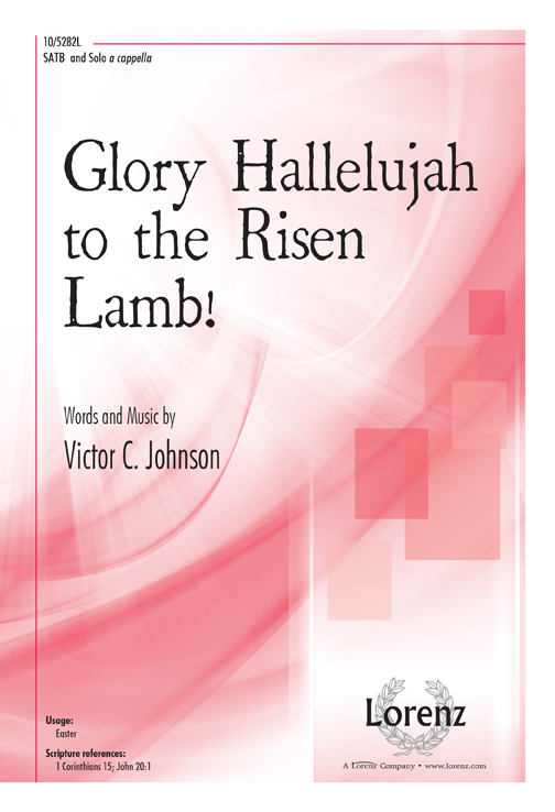 Glory Hallelujah to the Risen Lamb!