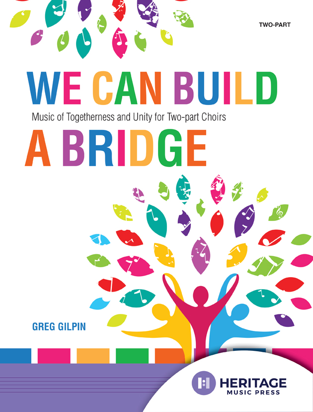 We Can Build a Bridge: Music of Togetherness and Unity for Two-part Choirs