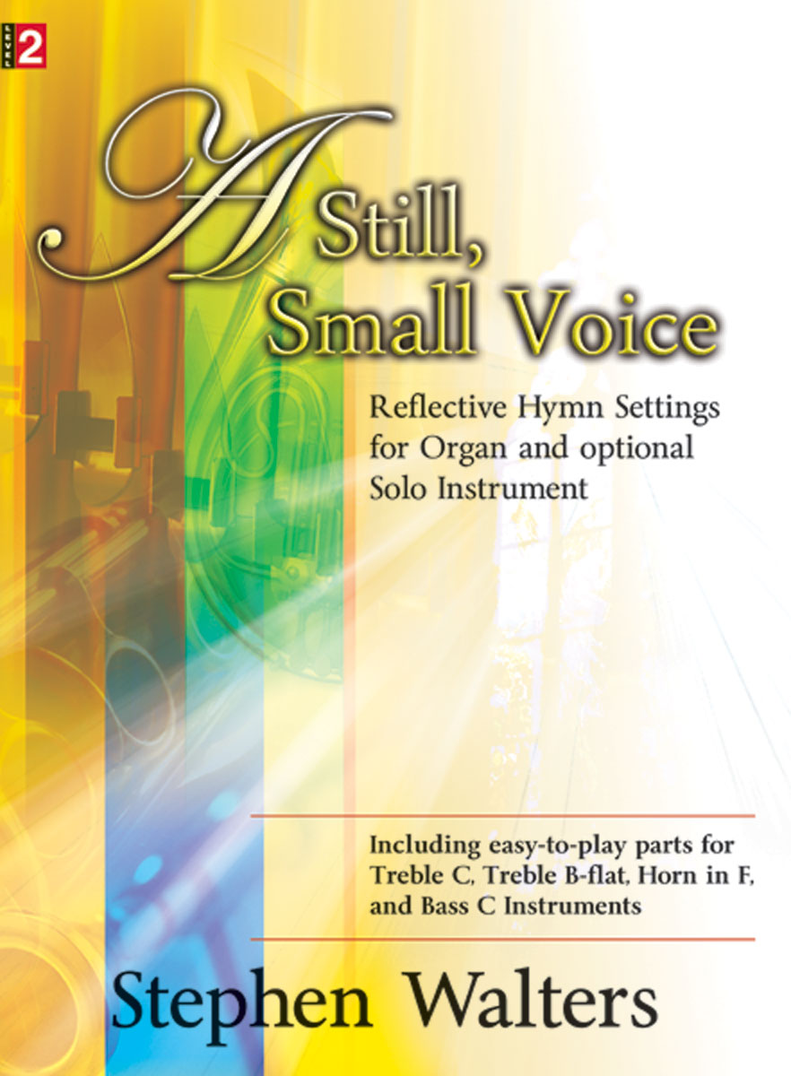 A Still, Small Voice Reflective Hymn Settings for Organ and Solo