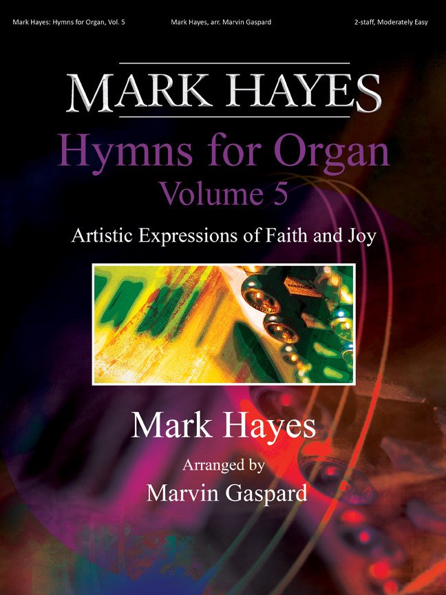 Mark Hayes: Hymns for Organ, Vol. 5
